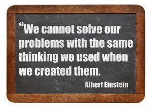 We cannot solve our problems with the same thinking we used when